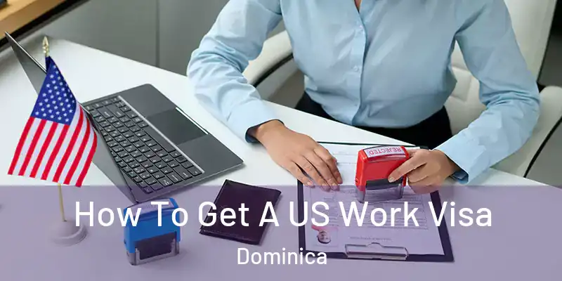  How To Get A US Work Visa Dominica