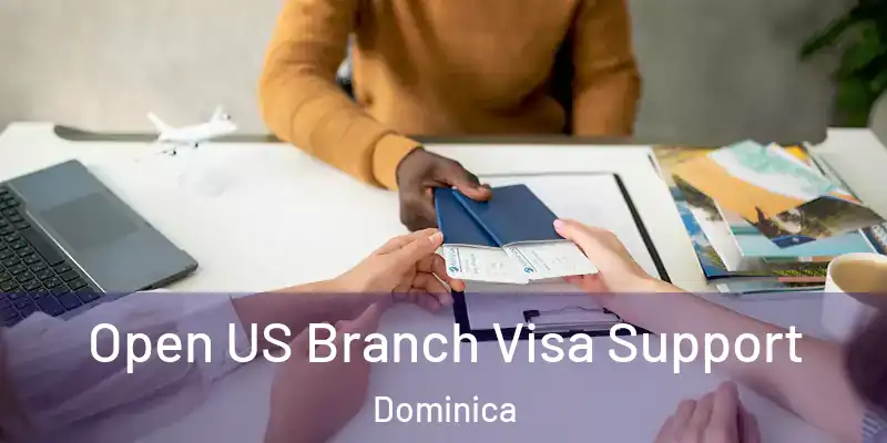  Open US Branch Visa Support Dominica