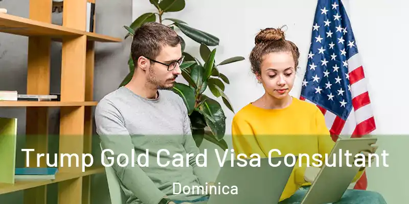  Trump Gold Card Visa Consultant Dominica