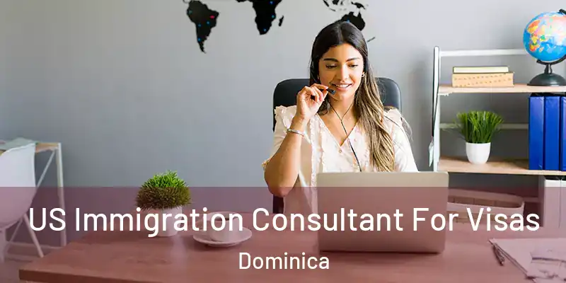  US Immigration Consultant For Visas Dominica