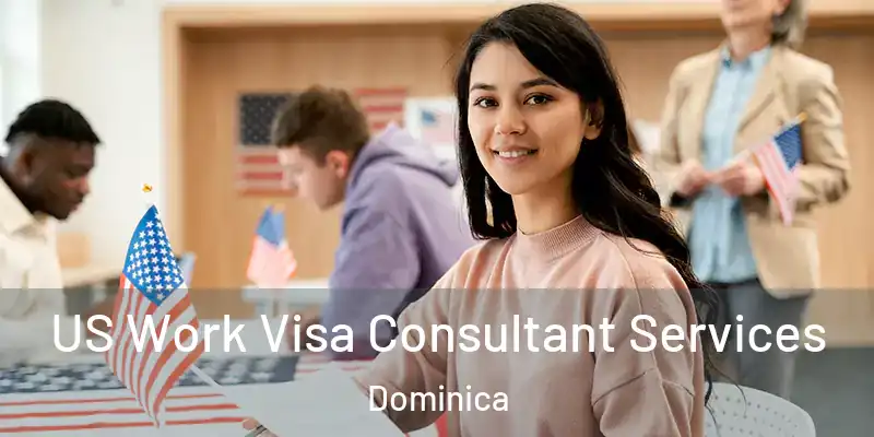  US Work Visa Consultant Services Dominica