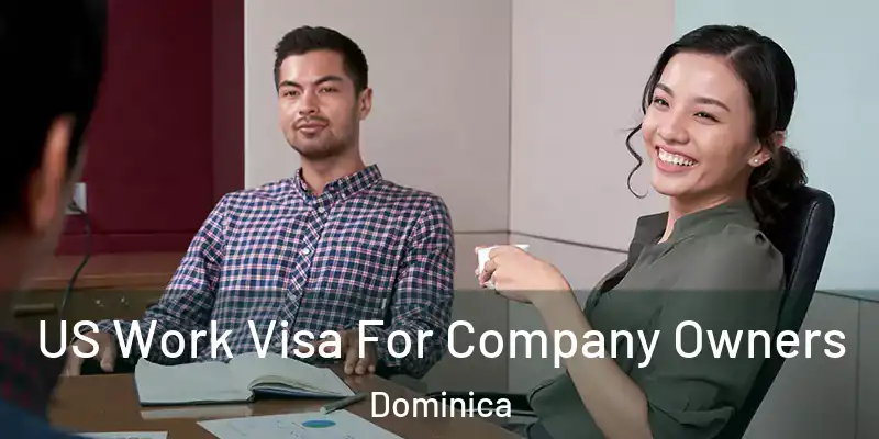  US Work Visa For Company Owners Dominica